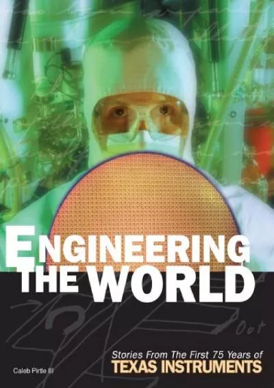[DOWNLOAD]-Engineering the World: Stories from the First 75 Years of Texas Instruments