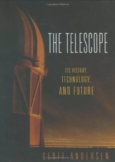 [DOWNLOAD]-The Telescope: Its History, Technology, and Future