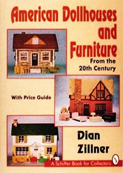 [BOOK]-American Dollhouses and Furniture from the 20th Century: With Price Guide (Schiffer Book for Collectors)