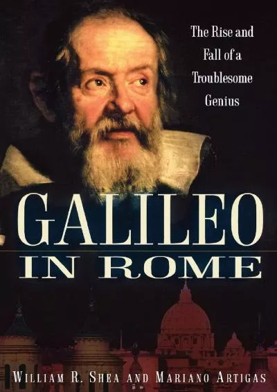 [EBOOK]-Galileo in Rome: The Rise and Fall of a Troublesome Genius