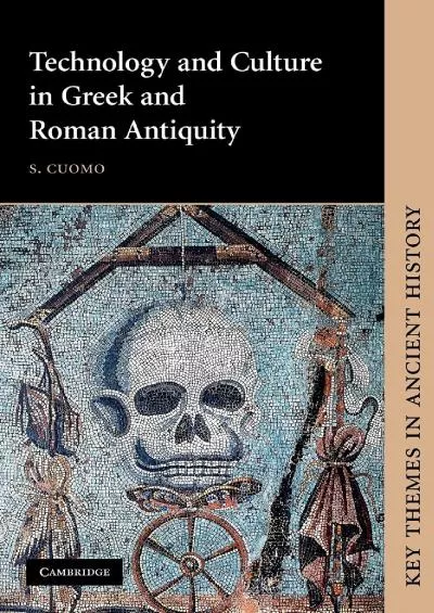 [EBOOK]-Technology and Culture in Greek and Roman Antiquity (Key Themes in Ancient History)