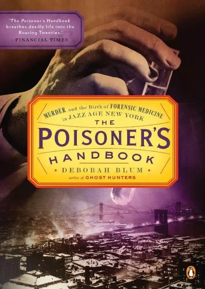 [DOWNLOAD]-The Poisoner\'s Handbook: Murder and the Birth of Forensic Medicine in Jazz