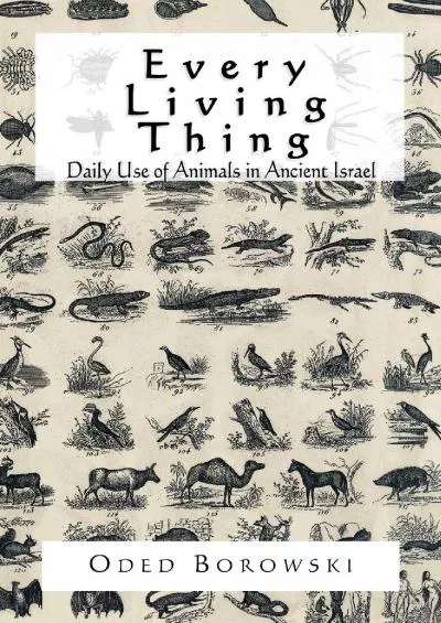 [DOWNLOAD]-Every Living Thing: Daily Use of Animals in Ancient Israel