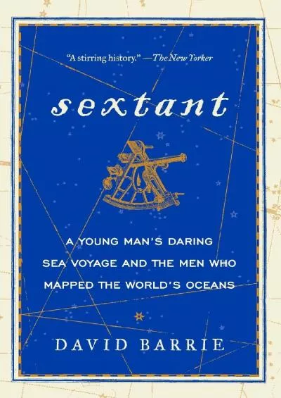 [EBOOK]-Sextant: A Young Man\'s Daring Sea Voyage and the Men Who Mapped the World\'s