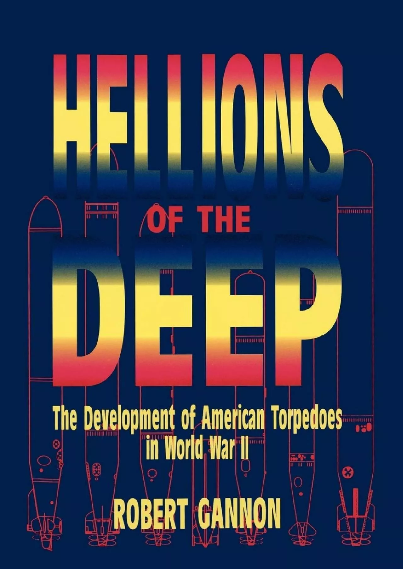 PDF-[READ]-Hellions of the Deep: The Development of American Torpedoes in World War II