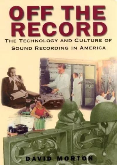 [BOOK]-Off the Record: The Technology and Culture of Sound Recording in America
