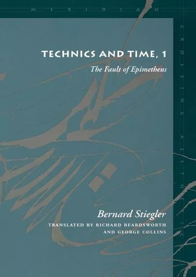 [BOOK]-Technics and Time, 1: The Fault of Epimetheus (Meridian: Crossing Aesthetics)