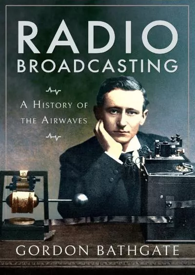 [DOWNLOAD]-Radio Broadcasting: A History of the Airwaves