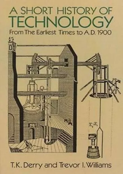 [EBOOK]-A Short History of Technology: From the Earliest Times to A.D. 1900