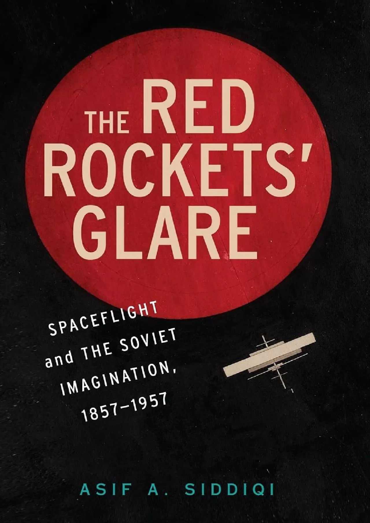 PDF-[DOWNLOAD]-The Red Rockets\' Glare: Spaceflight and the Russian Imagination, 1857–1957