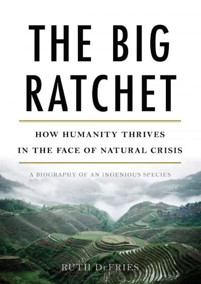 [DOWNLOAD]-The Big Ratchet: How Humanity Thrives in the Face of Natural Crisis