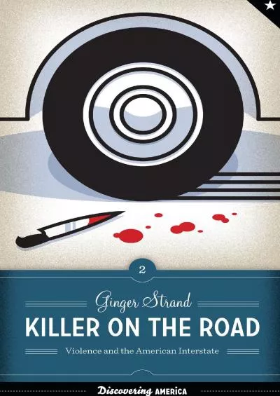 [DOWNLOAD]-Killer on the Road: Violence and the American Interstate (Discovering America)