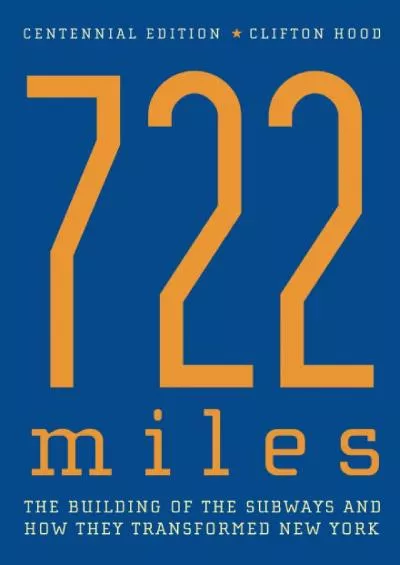 [DOWNLOAD]-722 Miles: The Building of the Subways and How They Transformed New York