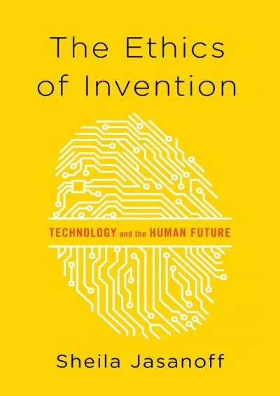 [READ]-The Ethics of Invention: Technology and the Human Future