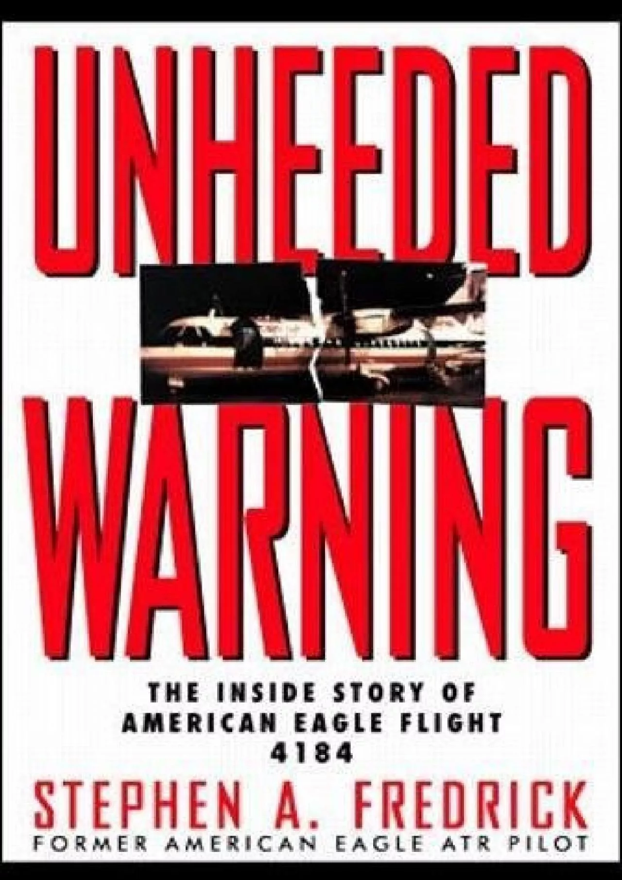 [READ]-Unheeded Warning: The Inside Story of American Eagle Flight 4184
