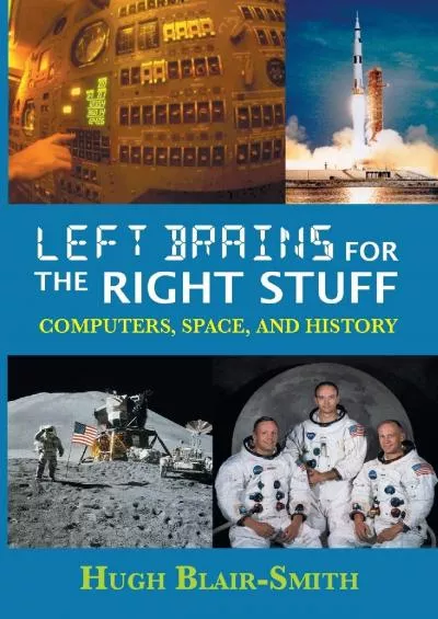 [READ]-Left Brains for the Right Stuff: Computers, Space, and History