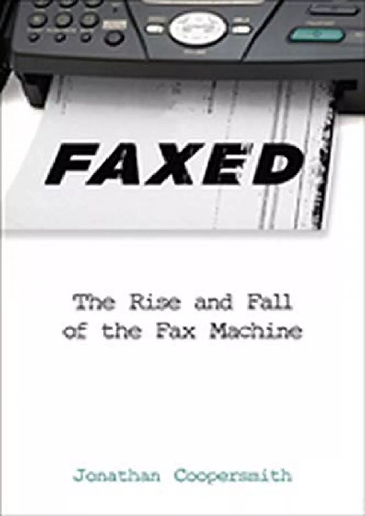 [EBOOK]-Faxed: The Rise and Fall of the Fax Machine (Johns Hopkins Studies in the History