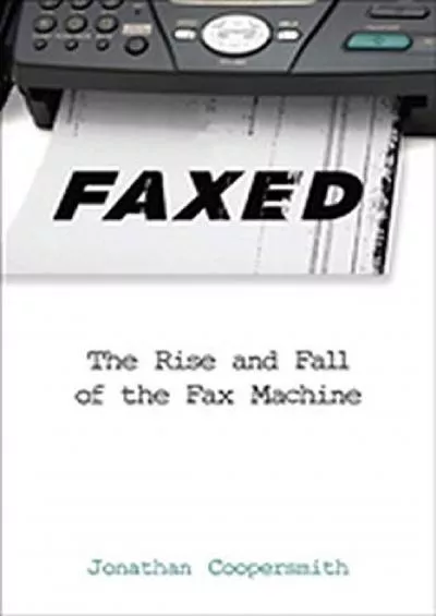 [EBOOK]-Faxed: The Rise and Fall of the Fax Machine (Johns Hopkins Studies in the History of Technology)