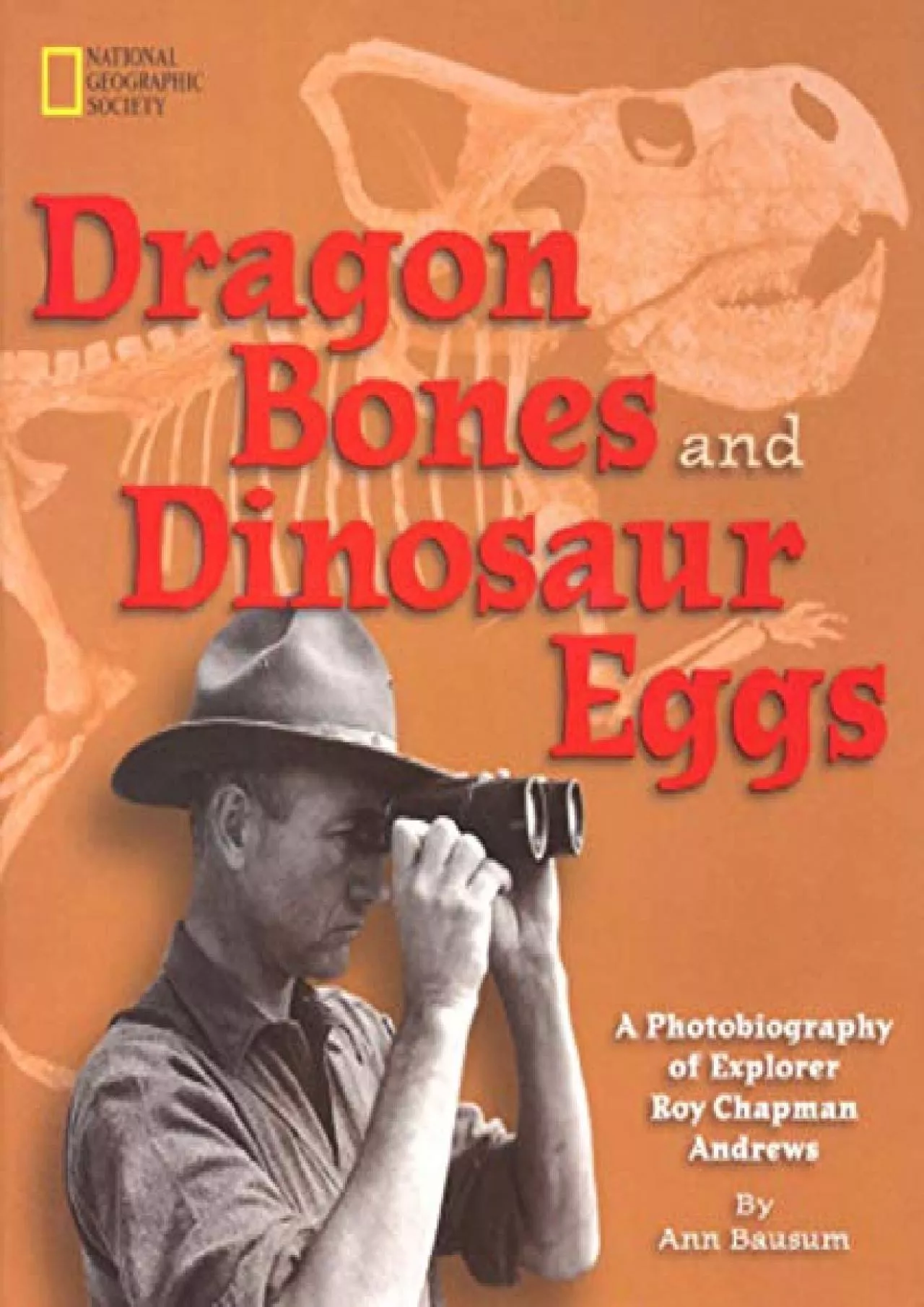 PDF-[READ]-Dragon Bones and Dinosaur Eggs: A Photobiography of Explorer Roy Chapman Andrews