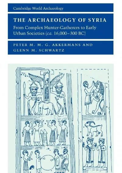 [EBOOK]-The Archaeology of Syria: From Complex Hunter-Gatherers to Early Urban Societies