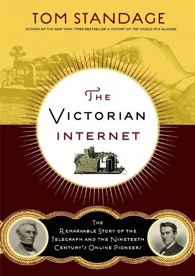 [DOWNLOAD]-The Victorian Internet: The Remarkable Story of the Telegraph and the Nineteenth Century\'s On-line Pioneers