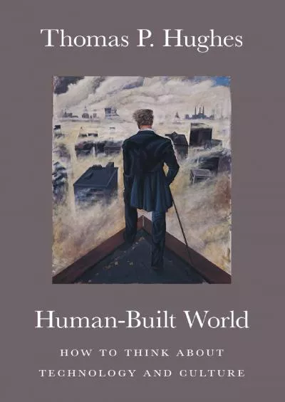 [DOWNLOAD]-Human-Built World: How to Think about Technology and Culture (science.culture)