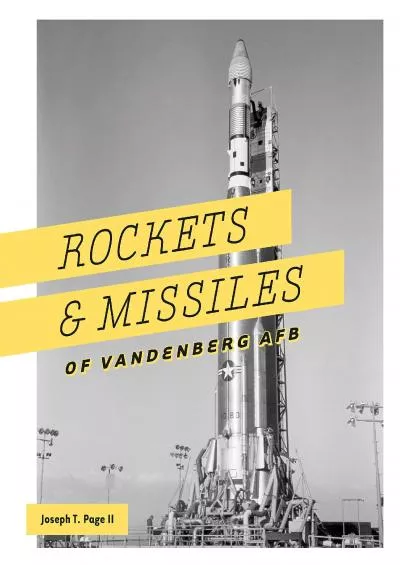 [EBOOK]-Rockets and Missiles of Vandenberg AFB: 1957-2017