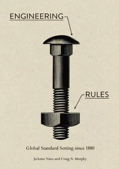 [READ]-Engineering Rules: Global Standard Setting since 1880 (Hagley Library Studies in Business, Technology, and Politics)