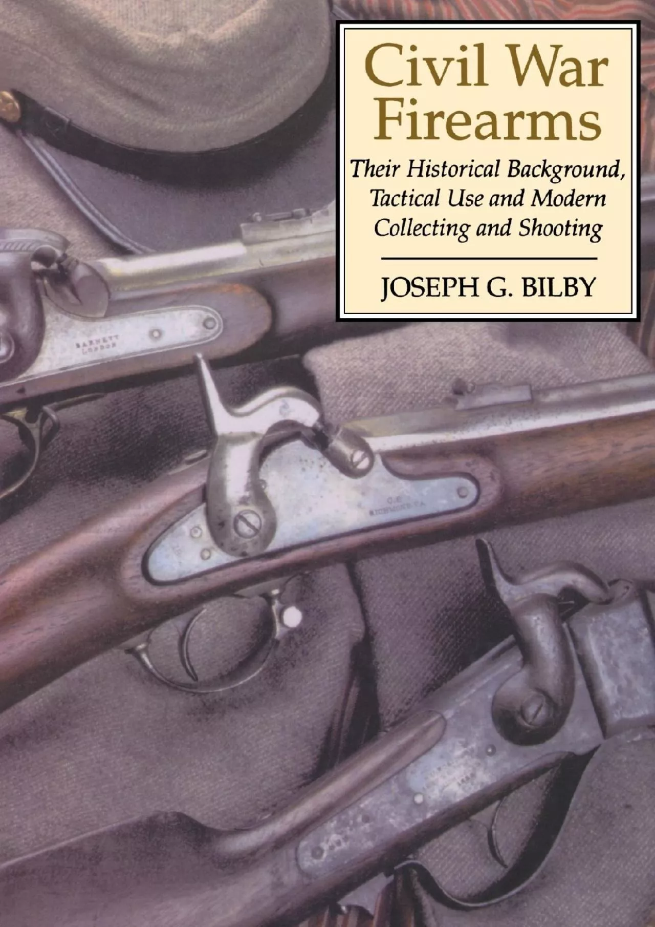 PDF-[DOWNLOAD]-Civil War Firearms: Their Historical Background and Tactical Use