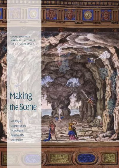 [READ]-Making the Scene: A History of Stage Design and Technology in Europe and the United