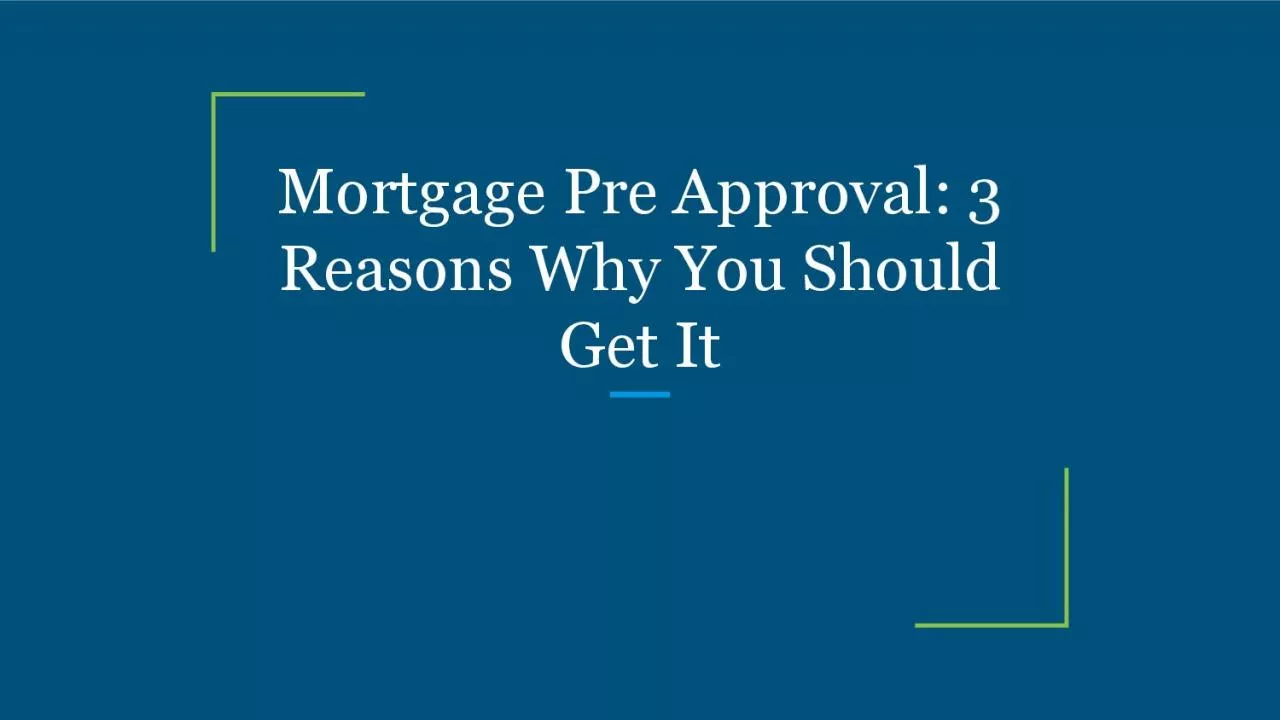 Mortgage Pre Approval: 3 Reasons Why You Should Get It