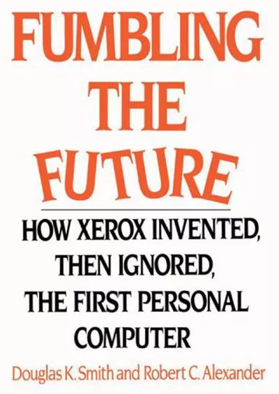 [BOOK]-Fumbling the Future: How Xerox Invented, Then Ignored, the First Personal Computer