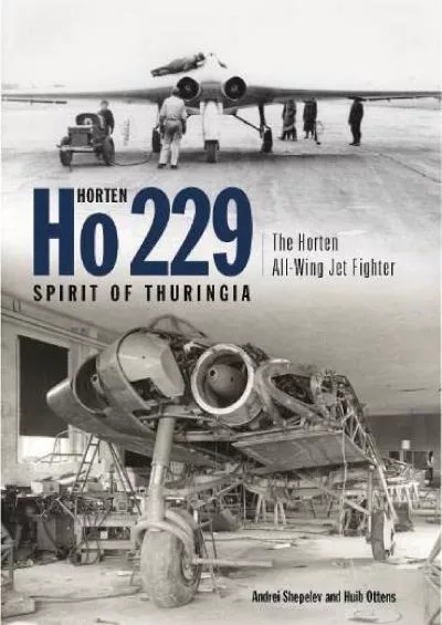 [DOWNLOAD]-Horten Ho 229 Spirit of Thuringia: The Horten All-Wing Jet Fighter