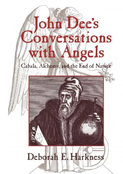 [BOOK]-John Dee\'s Conversations with Angels: Cabala, Alchemy, and the End of Nature