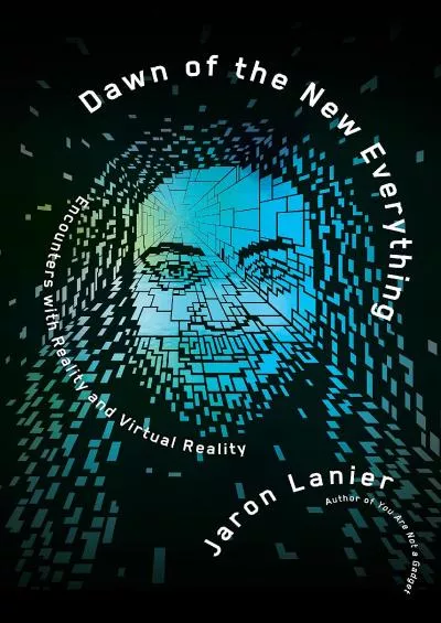 [BOOK]-Dawn of the New Everything: Encounters with Reality and Virtual Reality