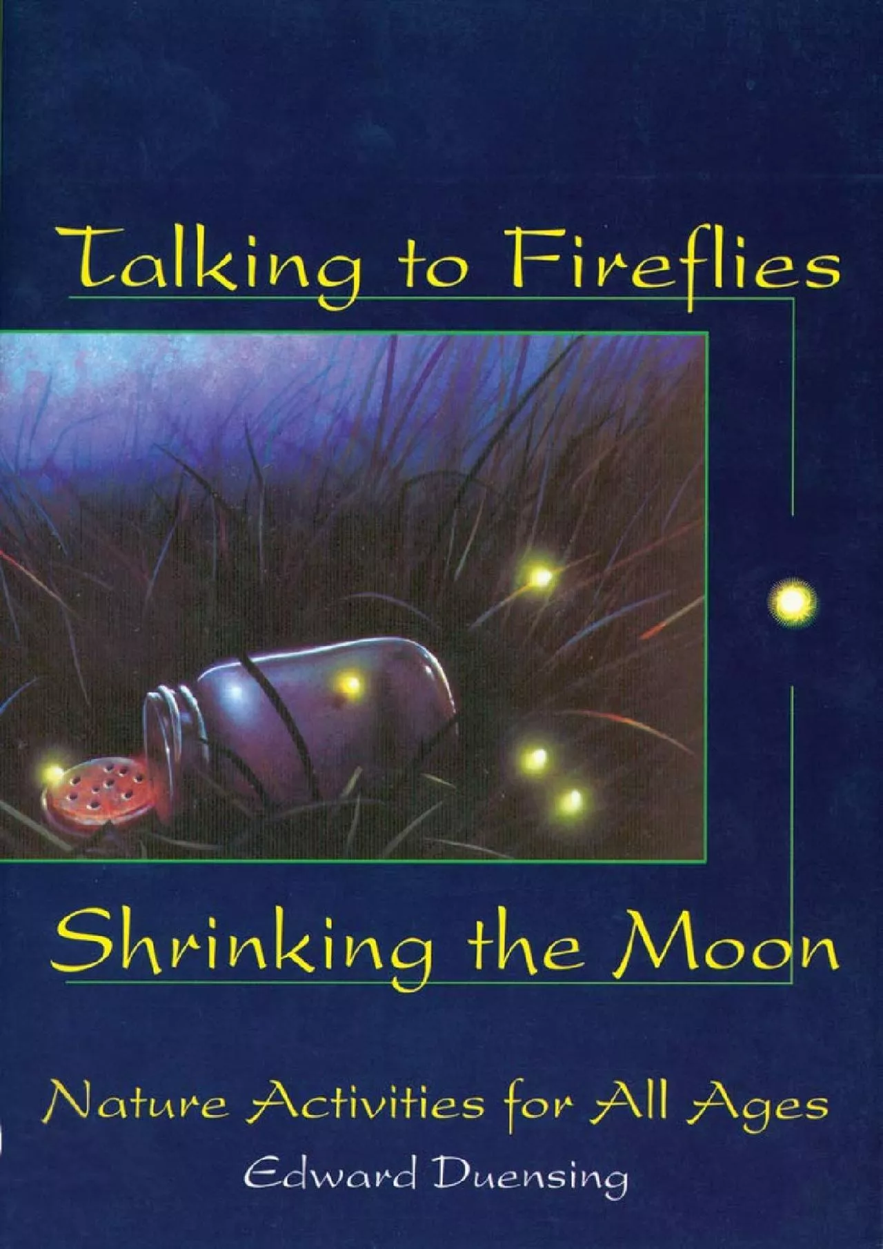 [READ]-Talking to Fireflies, Shrinking the Moon: Nature Activities for All Ages