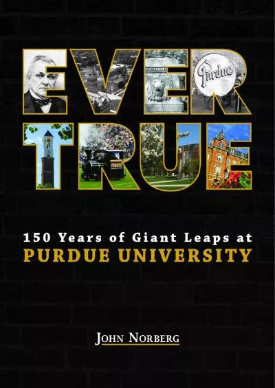 [BOOK]-Ever True: 150 Years of Giant Leaps at Purdue University (The Founders Series)