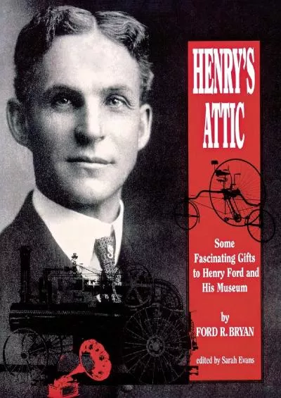 [EBOOK]-Henry\'s Attic: Some Fascinating Gifts to Henry Ford and His Museum