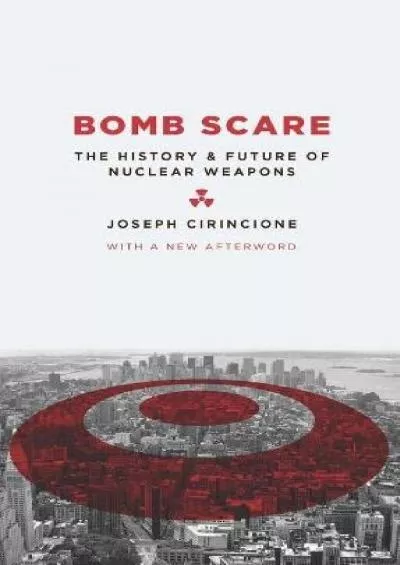 [EBOOK]-Bomb Scare: The History and Future of Nuclear Weapons