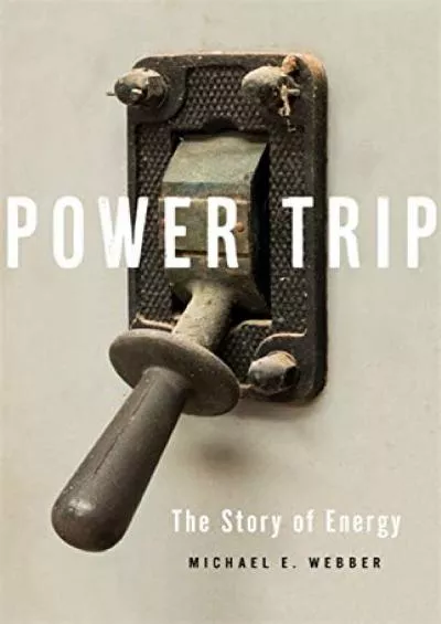 [READ]-Power Trip: The Story of Energy