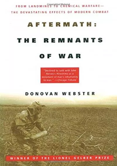 [BOOK]-Aftermath: The Remnants of War: From Landmines to Chemical Warfare--The Devastating