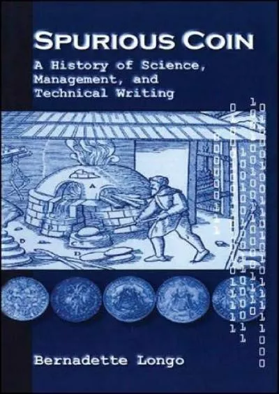 [EBOOK]-Spurious Coin: A History of Science, Management, and Technical Writing (SUNY series, Studies in Scientific and Technical C...