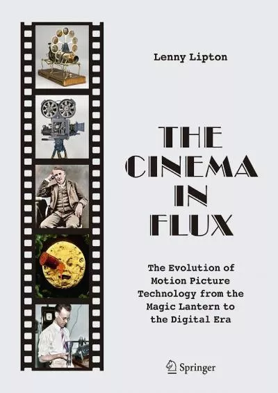 [READ]-The Cinema in Flux: The Evolution of Motion Picture Technology from the Magic Lantern