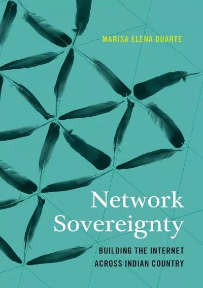 [DOWNLOAD]-Network Sovereignty: Building the Internet across Indian Country (Indigenous