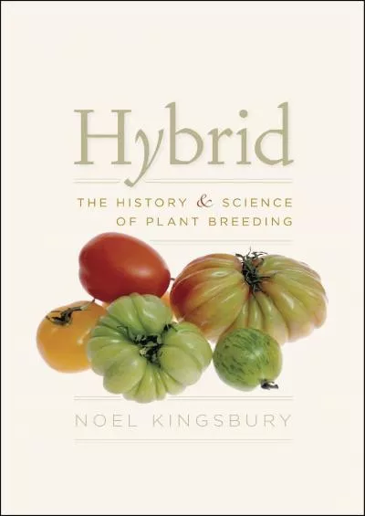 [BOOK]-Hybrid: The History and Science of Plant Breeding