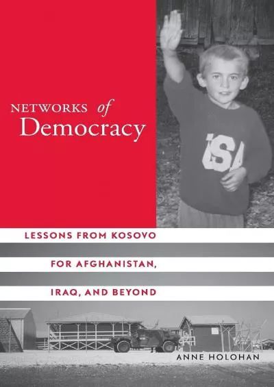 [EBOOK]-Networks of Democracy: Lessons from Kosovo for Afghanistan, Iraq, and Beyond