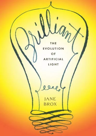 [DOWNLOAD]-Brilliant: The Evolution of Artificial Light