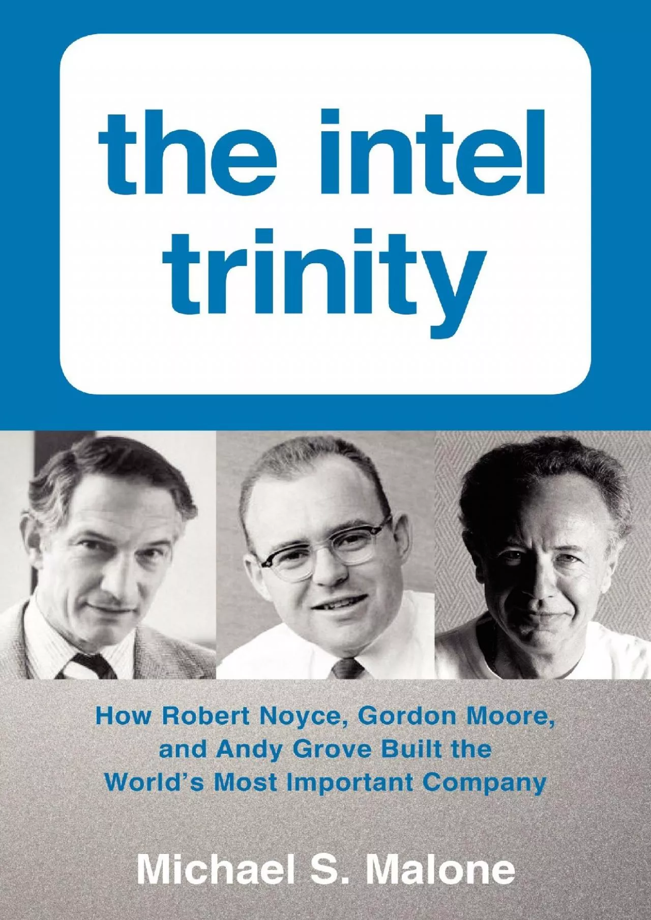 [BOOK]-The Intel Trinity: How Robert Noyce, Gordon Moore, and Andy Grove Built the World\'s