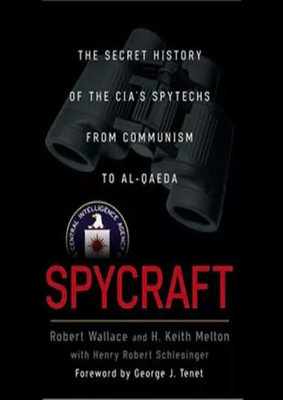 [READ]-Spycraft: The Secret History of the CIA\'s Spytechs from Communism to Al-Qaeda