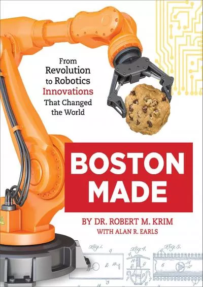 [READ]-Boston Made: From Revolution to Robotics, Innovations that Changed the World